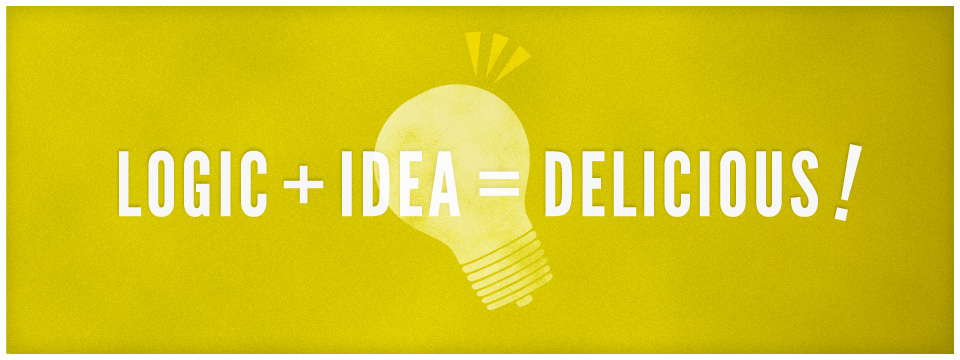 LOGIC+IDEA=DELICIOUS!